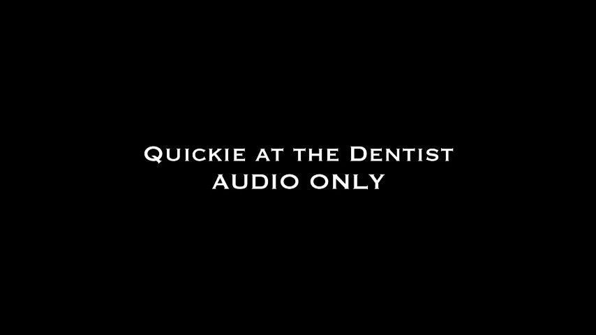 Quickie at the Dentist AUDIO ONLY