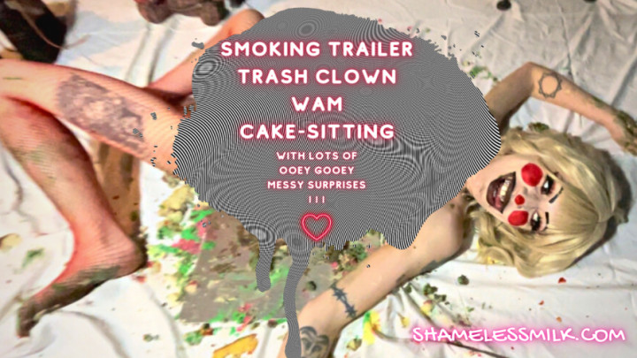 SMOKING TRASHY CLOWN WAM CAKESITTING