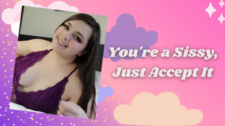 You're A Sissy, Just Accept It - June 02, 2021