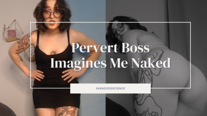 Pervert Boss Imagines Me Naked