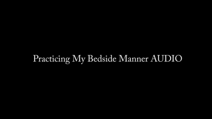 Practicing My Bedside Manner AUDIO ONLY