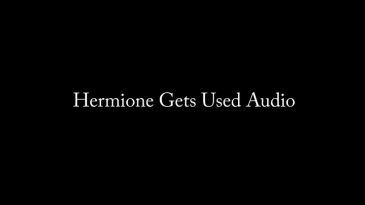 Hermione Gets Used AUDIO ONLY