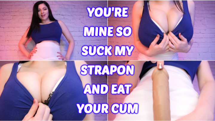 YOU'RE MINE! SUCK MY STRAPON AND EAT CUM - February 18, 2020