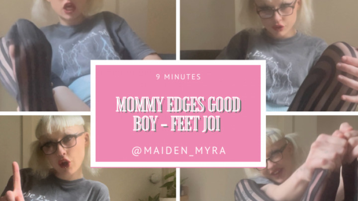 Mommy Edges Good Boy - Feet JOI