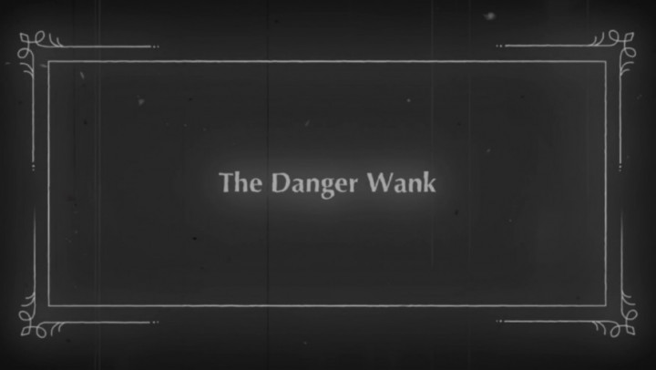 The Danger Wank - A Silent Movie - Jan 12, 2023