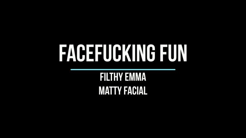 Mattyfacial Facefucking Filthy Emma