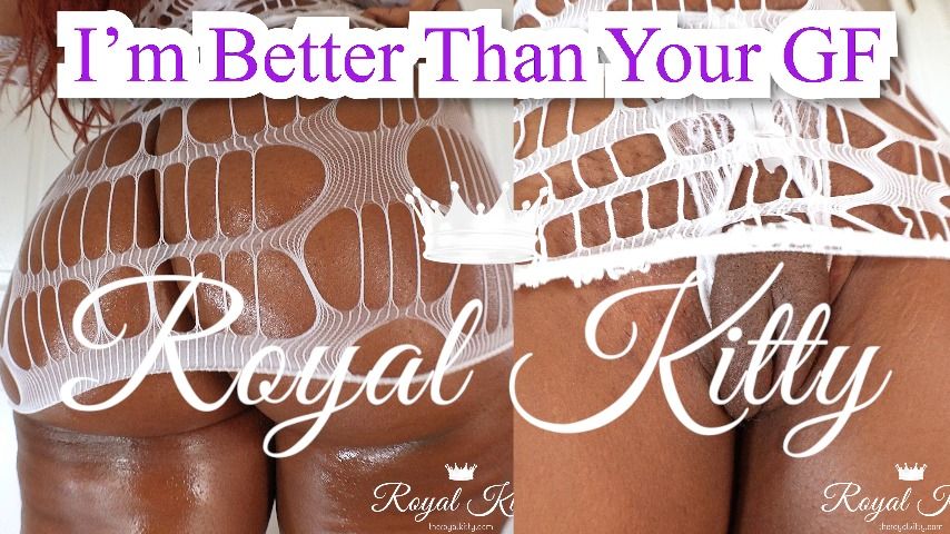 Theroyalkitty Im Better Than Your Girlfriend