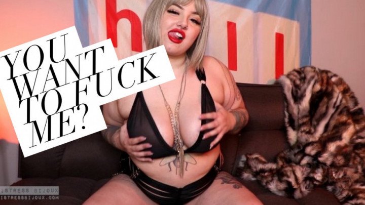 Mistressbijoux You Want To Fuck Me