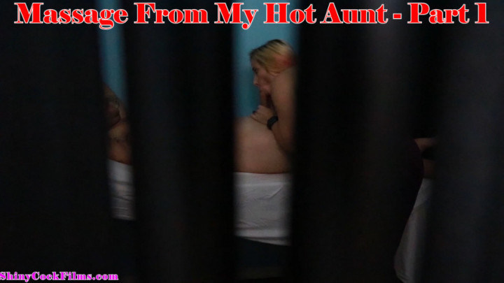 Massage from my Hot Aunt, Part 1 - August 04, 2019