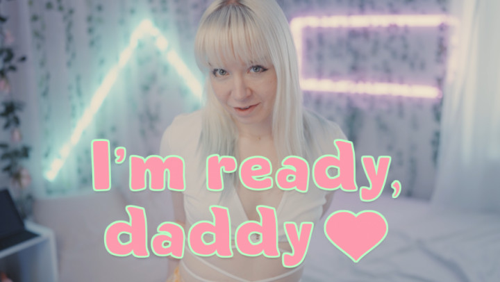 I'm ready, dad