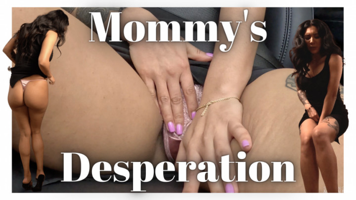 mommy's desperation - Jan 18, 2023