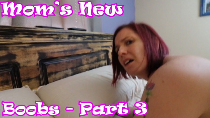 Mom Shares New Boobs with Son, Part 3 - December 30, 2018