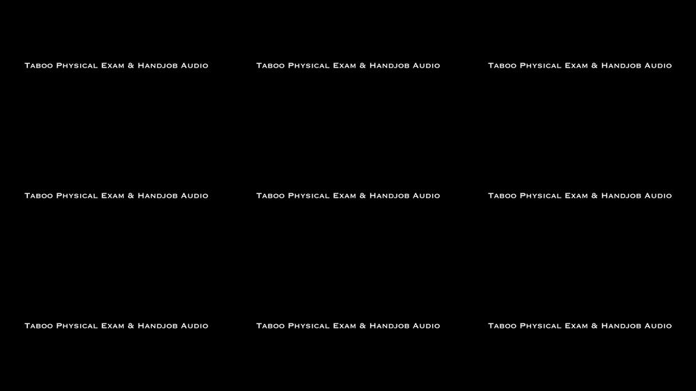 Taboo Physical Exam & Handjob AUDIO ONLY