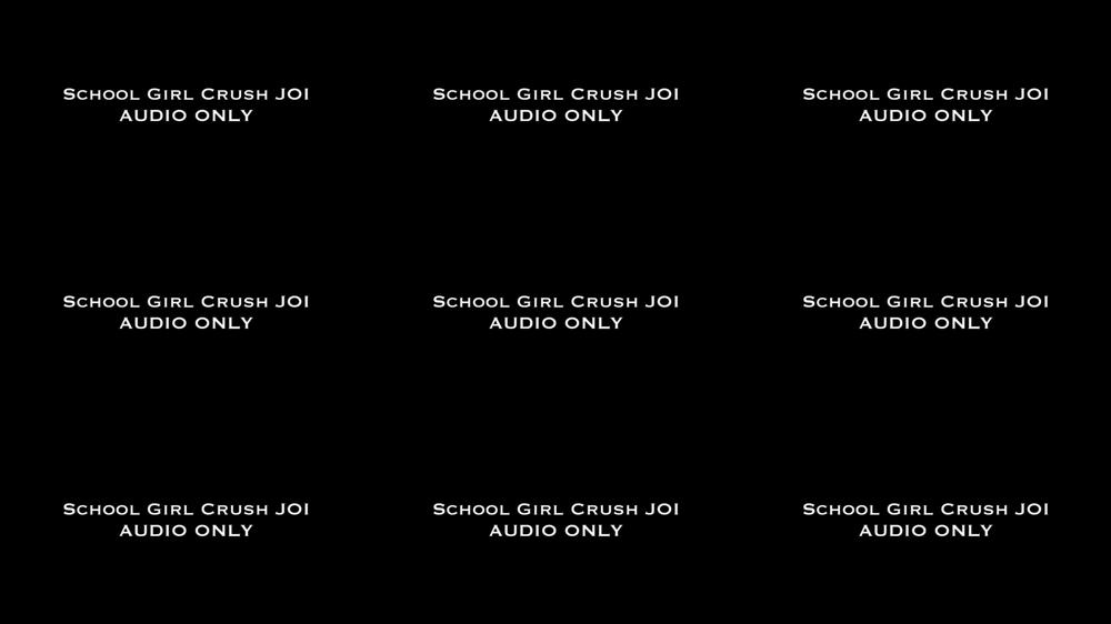 School Girl Crush JOI AUDIO ONLY