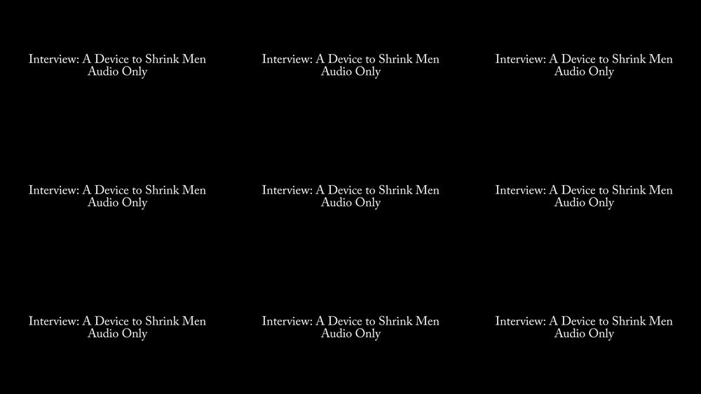 Interview: A Device to Shrink Men AUDIO