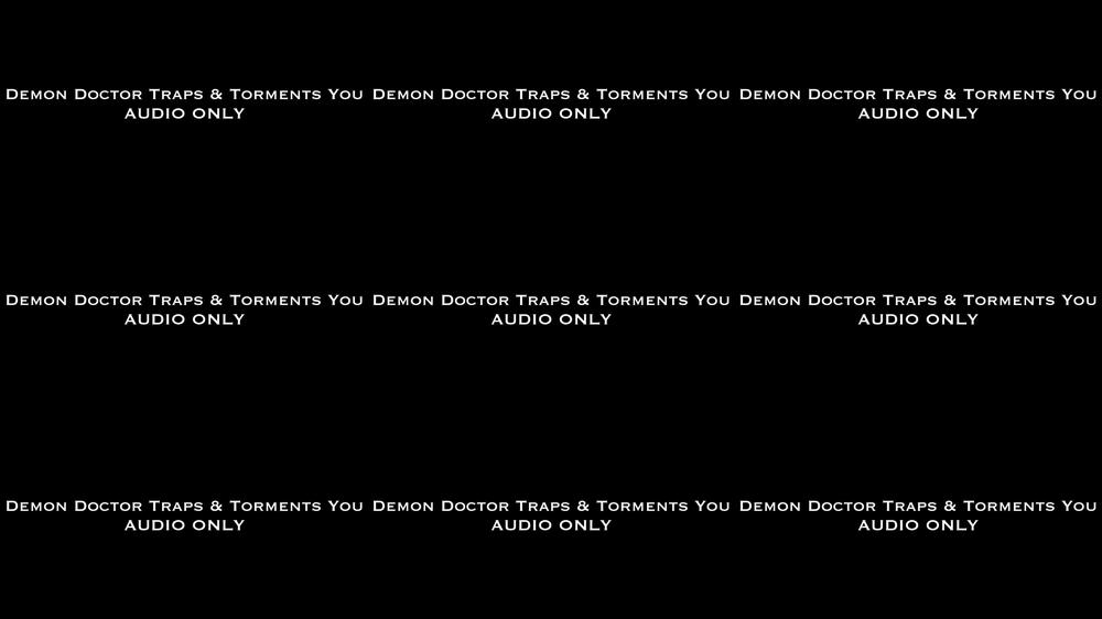 Demon Doctor Torments You AUDIO