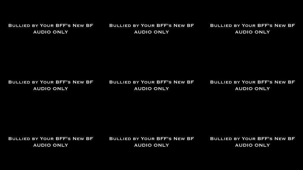 Bullied By Your BFF's New BF AUDIO ONLY