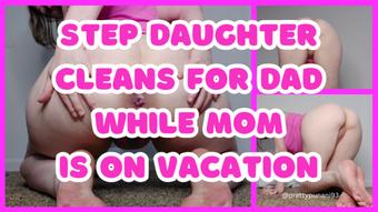Step Daughter Cleans for Dad While Mom is on Vacation (Lizzymaestro)