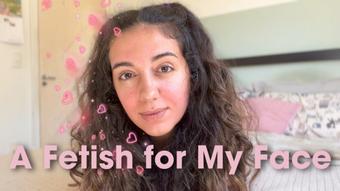 A Fetish for My Face (GoddessDri)