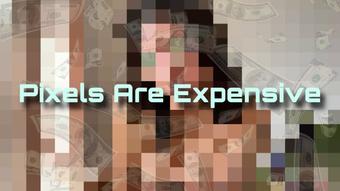 Pixels Are Expensive (GoddessDri)
