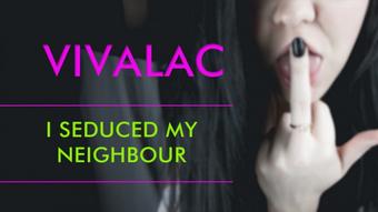 Vivalac I Seduced My Neighbour (vivalac)