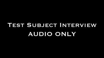 Test Subject Interview AUDIO ONLY (Nina Crowne)