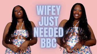 Wifey Just Needed BBC (UnfriendlyBlckHottie)