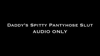 Daddy's Spitty Pantyhose Slut AUDIO ONLY (Nina Crowne)