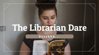 The Librarian Dare (desiwoods420)