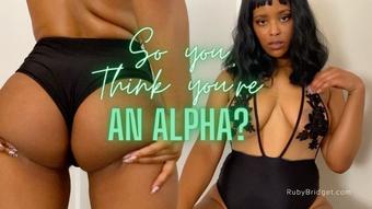 So you Think you're An Alpha - Custom - July 19, 2022 (Master Ruby Bridget)