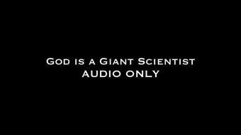 God is a Giant Scientist AUDIO ONLY (Nina Crowne)
