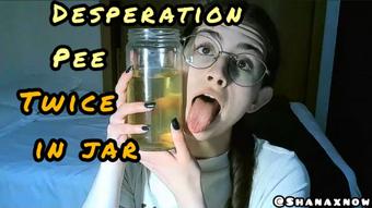 DESPERATION PEE - PEE IN A JAR TWICE (Shanaxnow)
