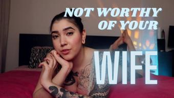NOT WORTHY OF YOUR WIFE (devillishgoddess)