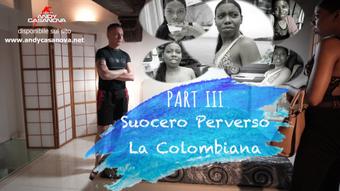SUOCERO PERVERSO 3 - LA COLOMBIANA (Andy Casanova)