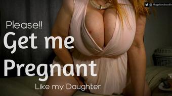 I Want To Be Pregnant Like My Daughte - July 02, 2021 (hugeboobswife)