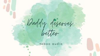 Daddy deserves better audio (Blondesugar93)