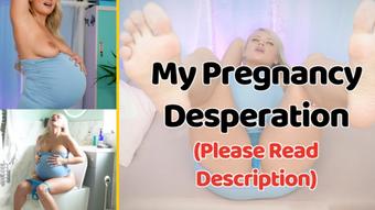My Pregnancy Desperation  please read description (PeachySkye)