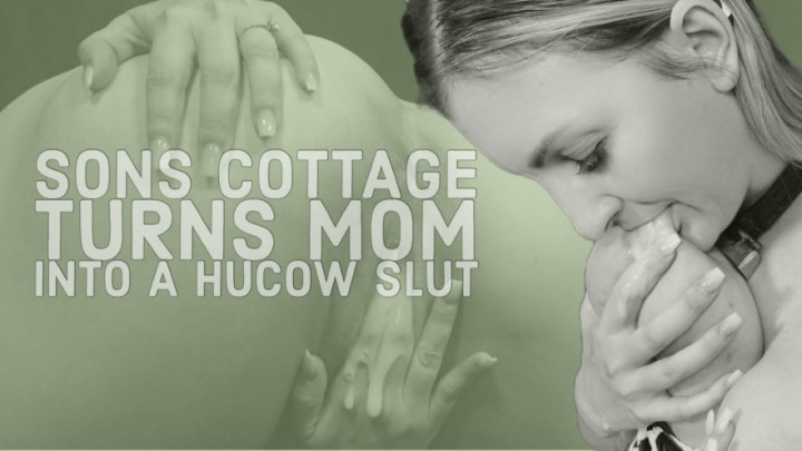 Sons cottage turns Mom into a lactating hucow slut