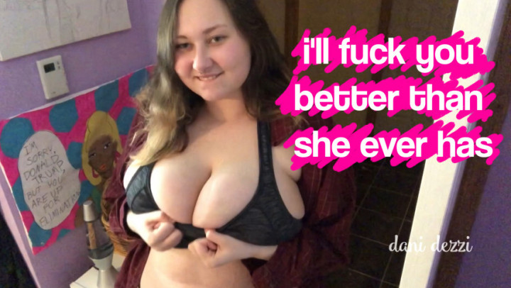 i'll fuck you better than she ever has - May 17, 2019