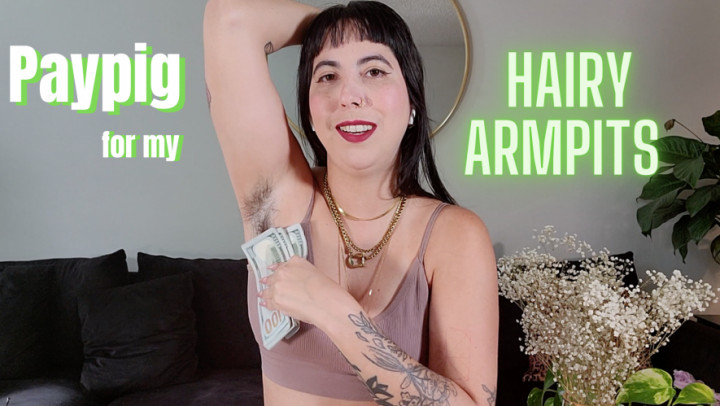Paypig for My Hairy Armpits
