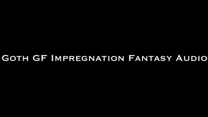 Goth GF Impregnation Fantasy AUDIO ONLY