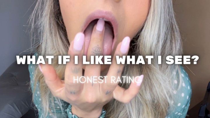 HONEST RATING - what if I like what I see - August 17, 2023