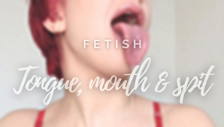 TONGUE, MOUTH & SPIT