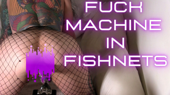 Fuck Machine in Fishnets - January 18, 2021