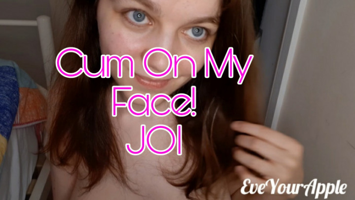 Cum On My Face! JOI