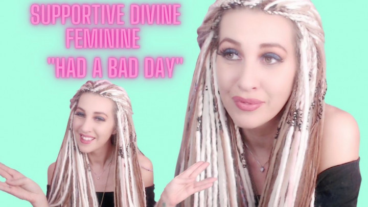 quot;Bad day" | Supportive Divine Feminine