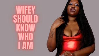 Wifey Should Know Who I Am (UnfriendlyBlckHottie)