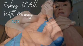 Risking It All With Mommy Part 2 - December 22, 2024 (yourgirlnextdoor1)