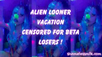 ALIEN LOONER VACATION CENSORED FOR BETA LOSERS (moreshameless)
