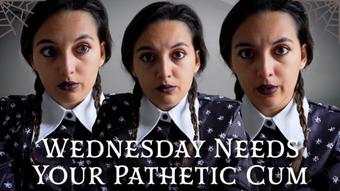 Wednesday Needs Your Pathetic Cum (Summer Fox)